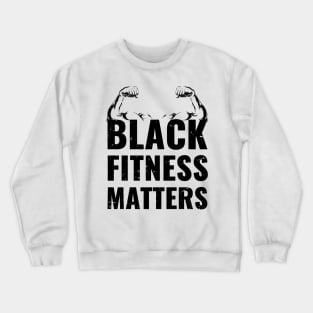 black fitness matters, funny fitness gift, black fitness present, workout Crewneck Sweatshirt